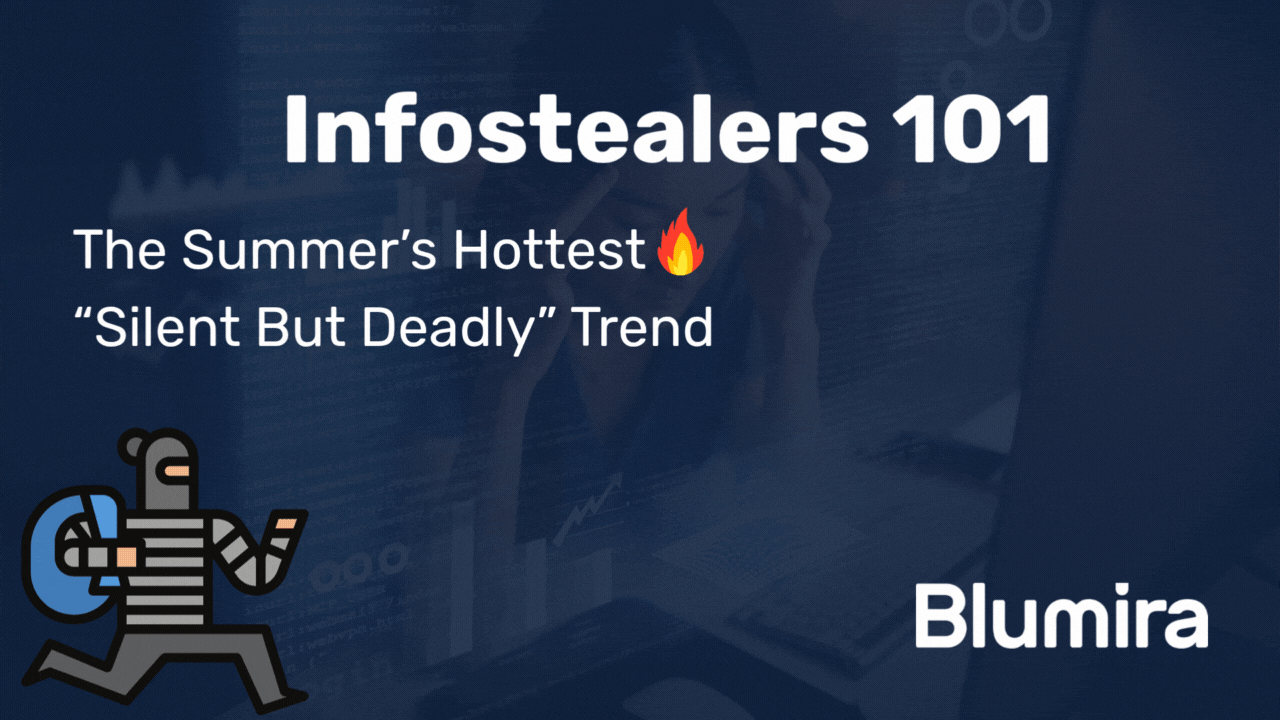 Why “Silent But Deadly” Infostealers Are Summer’s Hottest Trend
