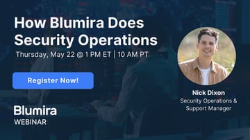 Webinar 5/22: How Blumira Does Security Operations with Nick Dixon