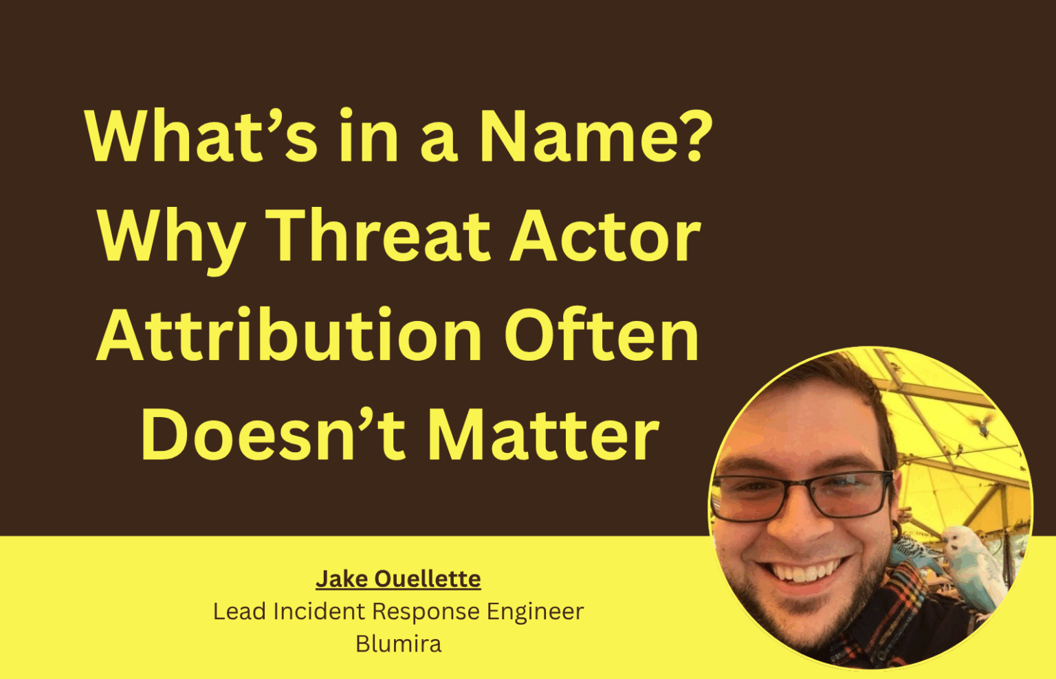 What’s in a Name? Why Threat Actor Attribution Often Doesn’t Matter