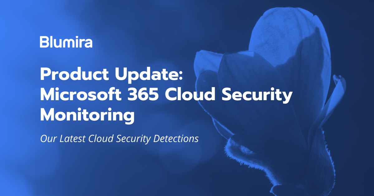 Product Update: Microsoft 365 Cloud Security Monitoring