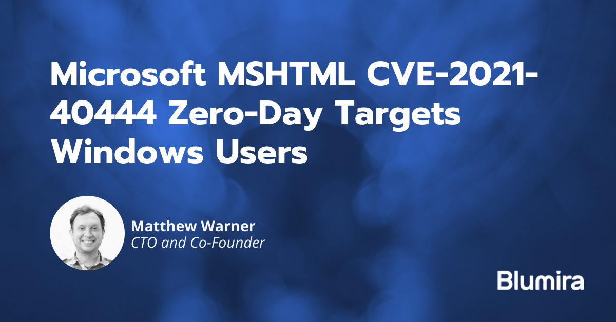 Microsoft MSHTML CVE-2021-40444 Zero-Day Targets Windows | Blumira