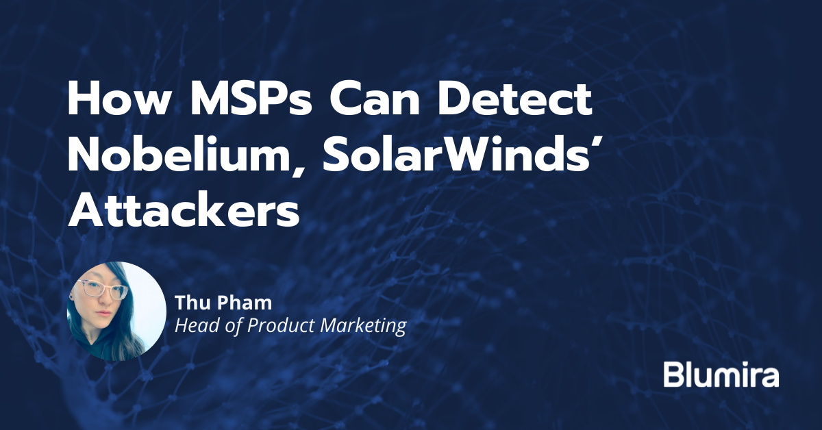 How MSPs Can Detect Nobelium, SolarWinds’ Attackers