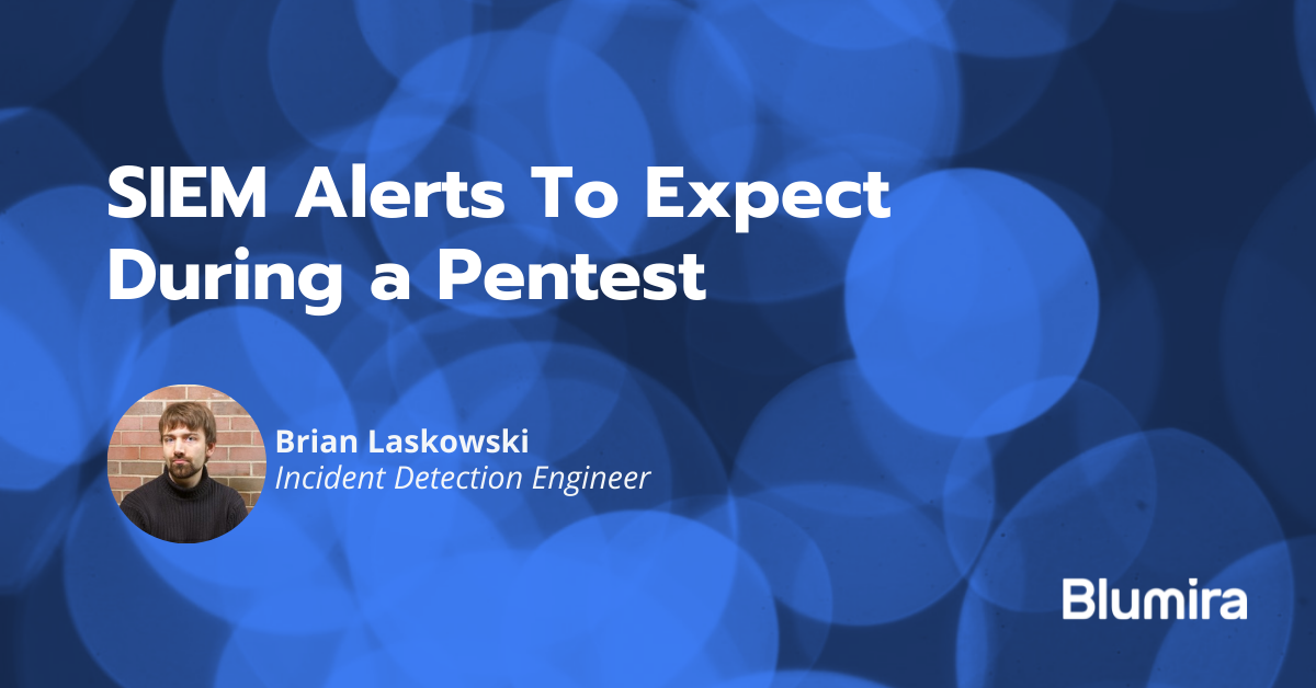 SIEM Alerts To Expect During a Pentest