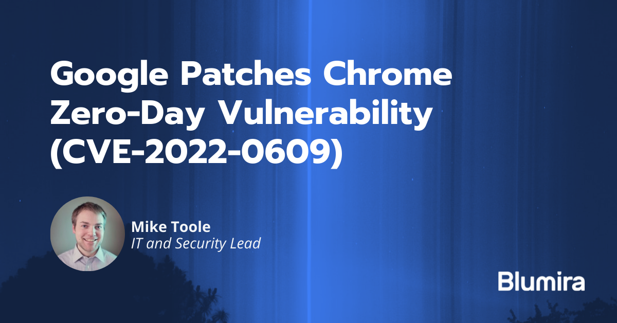 Google Patches Chrome Zero-Day Vulnerability (CVE-2022-0609)