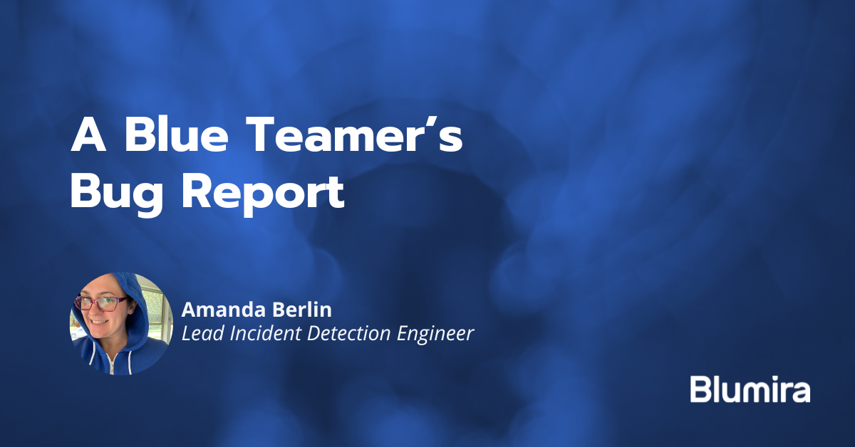 A Blue Teamer’s Bug Report