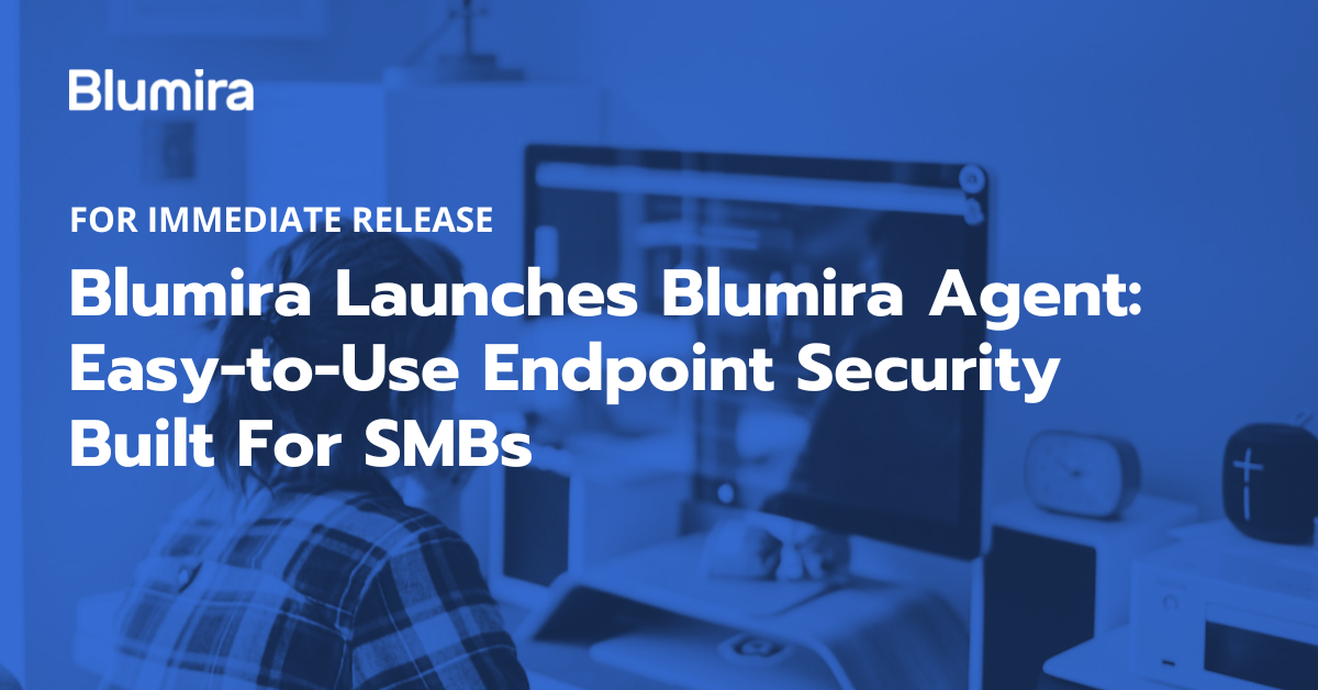 Blumira Launches Blumira Agent: Easy-to-Use Endpoint Security Built For SMBs